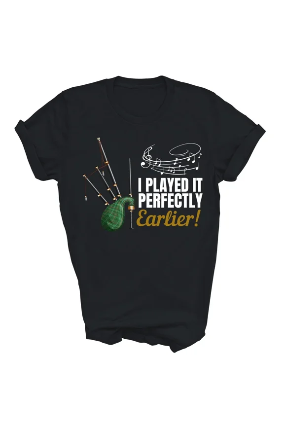 Bagpipe Player I Played It Perfectly Earlier Funny Musician Unisex T-Shirt, S-5XL