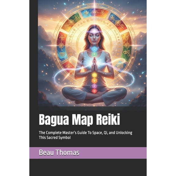 Bagua Map Reiki: The Complete Master's Guide To Space, Qi, and Unlocking This Sacred Symbol, (Paperback)