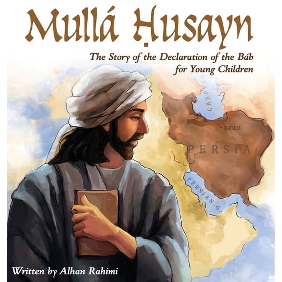 Baha'i Holy Days Mull Husayn: The Story of the Declaration of the Bb for Young Children, (Hardcover)