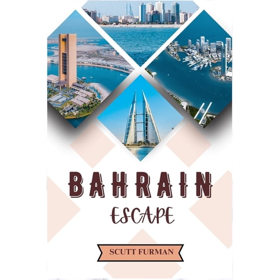 Bahrain Escape: A fusion of Manama Heritage And Modernity, (Paperback)