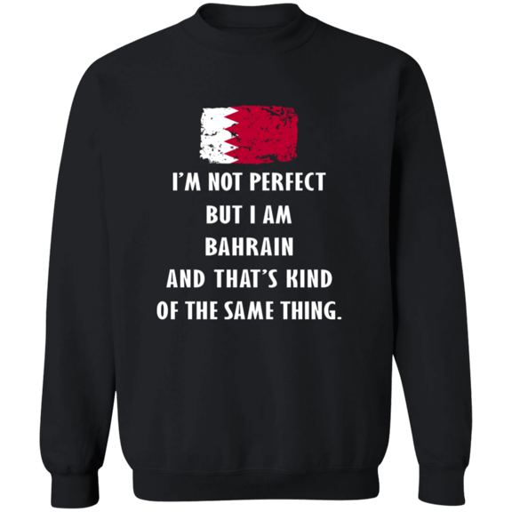 Bahrain Im Not Perfect But I Am Bahrain Root Bahrain Flag Men Women Crewneck Pullover Sweatshirt
