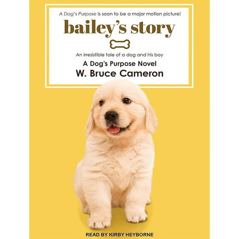 Bailey's Story: A Dog's Purpose Novel