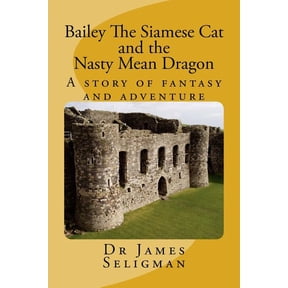 Bailey the Siamese Cat Children's Books Bailey The Siamese Cat and the Nasty Mean Dragon, Book 1, (Paperback)
