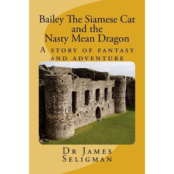 Bailey the Siamese Cat Children's Books Bailey The Siamese Cat and the Nasty Mean Dragon, Book 1, (Paperback)