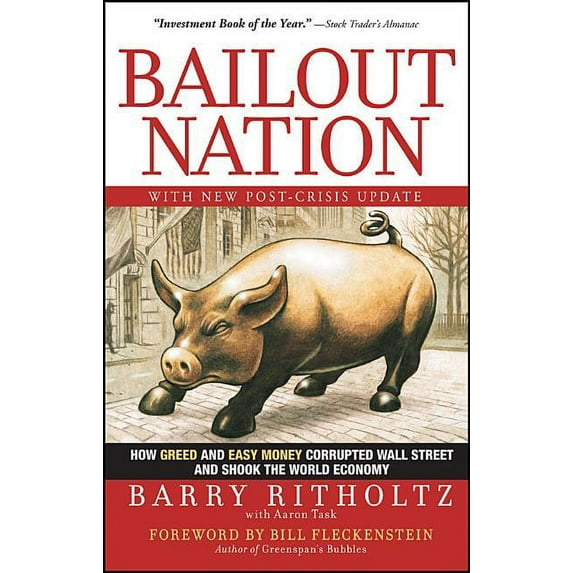 Bailout Nation: How Greed and Easy Money Corrupted Wall Street and Shook the World Economy, (Paperback)