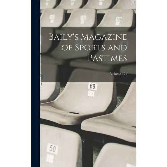 Baily's Magazine of Sports and Pastimes; Volume 121 (Hardcover)