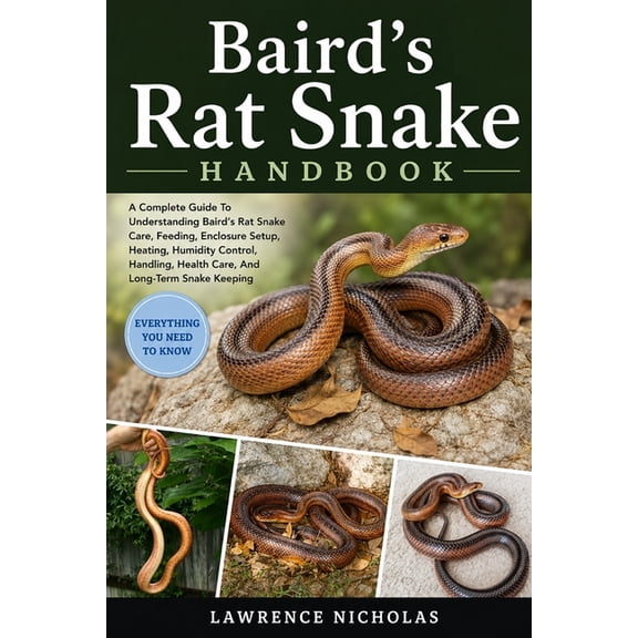 Baird's Rat Snake Handbook: A Complete Guide To Understanding Baird's Rat Snake Care, Feeding, Enclosure Setup, Heating,, (Paperback)