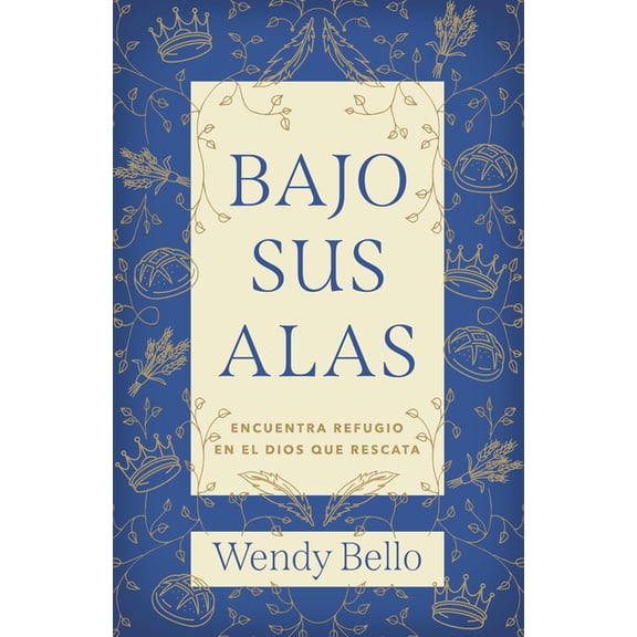 Bajo Sus Alas: Encuentra Refugio En El Dios Que Rescata (Paperback) - B&H Espanol