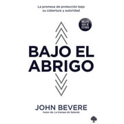 JOHN BEVERE Bajo el abrigo: La promesa de protección bajo su cobertura y autoridad / Under C over (Paperback)