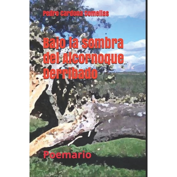 Bajo la sombra del Alcornoque Derribado : Poemario (Paperback)