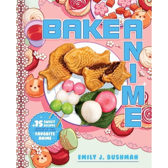 Bake Anime : 75 Sweet Recipes Spotted Inand Inspired byYour Favorite Anime, Book 1 (Hardcover)