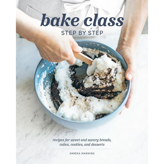 Bake Class Step by Step: Recipes for Sweet and Savory Breads, Cakes, Cookies and Desserts, (Hardcover)