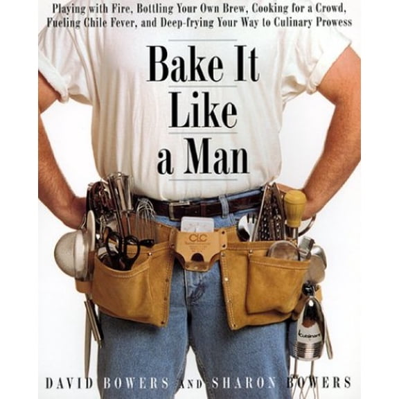 Pre-Owned Bake It Like a Man: A Real Man's Cookbook (Paperback) 0688155804 9780688155803