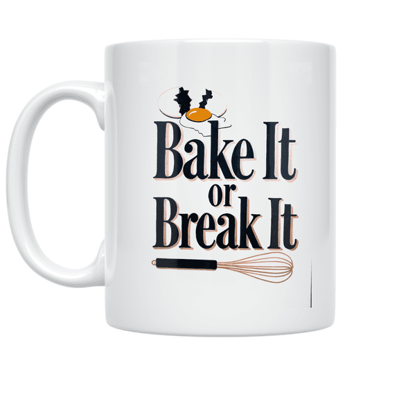 Bake It or Break It - Baking Enthusiast - 11 oz Ceramic Coffee Mug