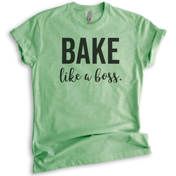Bake Like A Boss T-shirt, Unisex Women's Men's Shirt, Girl Boss T-shirt, Baking T-shirt, Heather Apple Green, X-Large