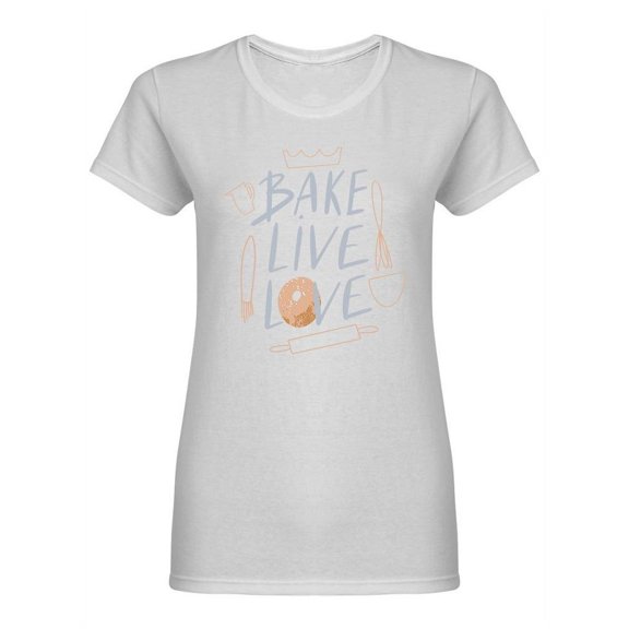 Bake Live Love Phrase Shaped T-Shirt Women -Image by Shutterstock, Female x-Large