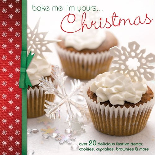 Pre-Owned Bake Me I'm Yours... Christmas: Over 20 Delicious Festive Treats: Cookies, Cupcakes, Brownies & More (Hardcover) 1446300609 9781446300602