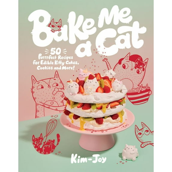 Bake Me a Cat: 50 Purrfect Recipes for Edible Kitty Cakes, Cookies and More! (Hardcover)