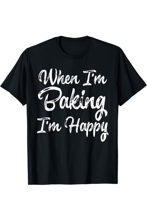 Bake Shirt Happy When Baking Tees Baker Men Women Kids Gifts T-Shirt