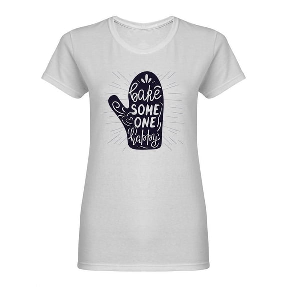 Bake Someone Happy Design Shaped T-Shirt Women -Image by Shutterstock, Female XX-Large