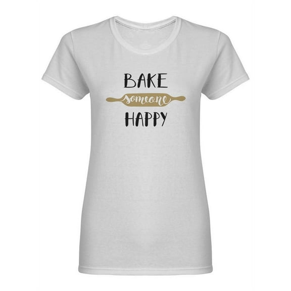 Bake Someone  Happy Shaped Tee Women's -Image by Shutterstock