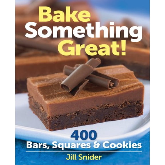 Pre-Owned Bake Something Great!: 400 Bars, Squares & Cookies (Spiral-bound) 0778802817 9780778802815