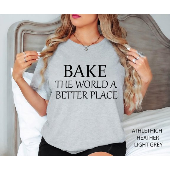 Bake The World A Better Place, Baker Shirt, Baker , For Baker Chef Shirt, Chef , Cooking Shirt, Cooking , Culinary Teacher OK Tshirt All Size S-5XL