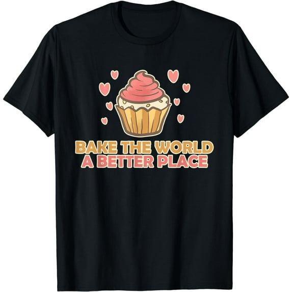 Bake The World A Better Place Funny Baking Baker Pastry Chef T-Shirt