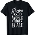 thumbnail image 1 of Bake The World A Better Place Gift Baker Lover Baking Mom T-Shirt, 1 of 4