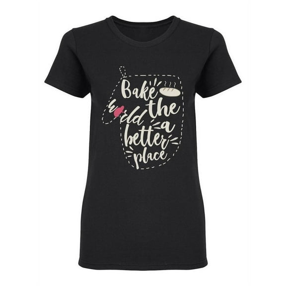 Bake The World Quote Shaped T-Shirt Women -Image by Shutterstock, Female Large