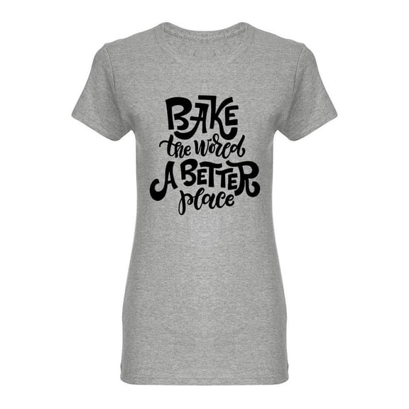Bake The World Slogan Shaped T-Shirt Women -Image by Shutterstock, Female Large