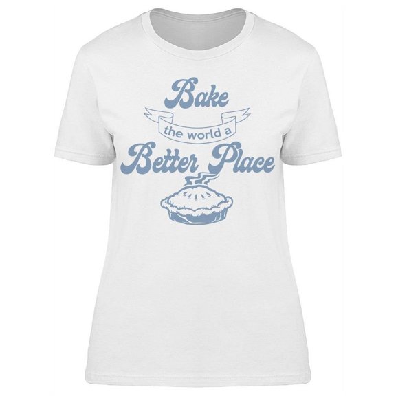 Bake World Better Place Women's T-shirt