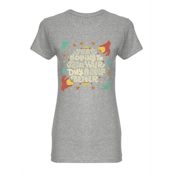 Bake Your Day A Little Better Shaped T-Shirt Women -Image by Shutterstock, Female Small