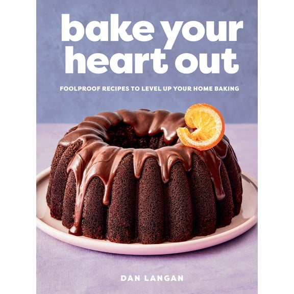 Bake Your Heart Out: Foolproof Recipes to Level Up Your Home Baking - A Baking Cookbook, (Hardcover)