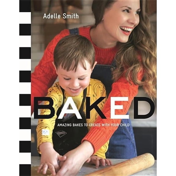 BAKED : Amazing Bakes to Create With Your Child (BKD)