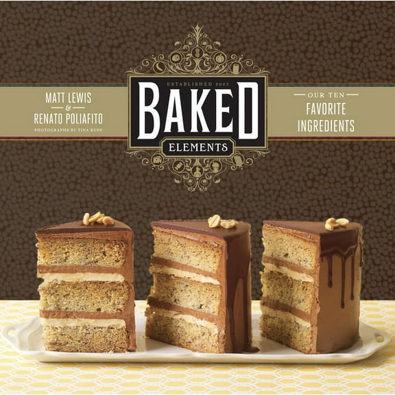 Baked Elements : Our 10 Favorite Ingredients (Hardcover)