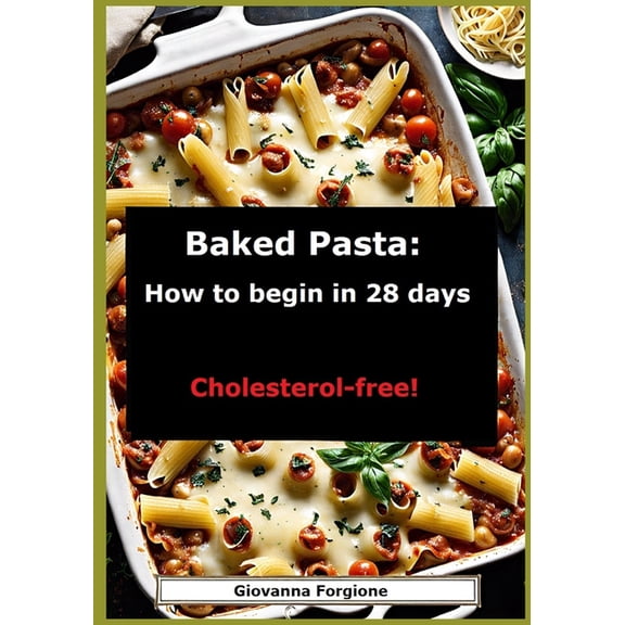 Baked Pasta: How to begin in 28 days, (Paperback)