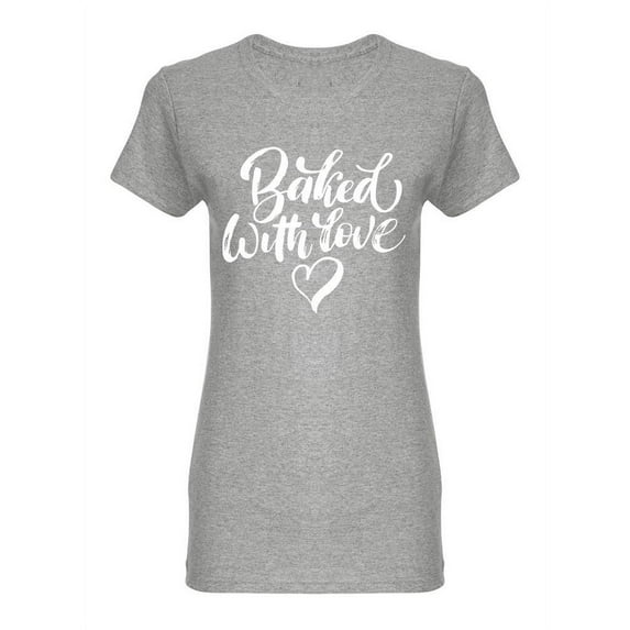 Baked With Love Bakery Phrase Shaped T-Shirt Women -Image by Shutterstock, Female Small