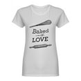 thumbnail image 1 of Baked With Love Design Shaped T-Shirt Women -Image by Shutterstock, Female XX-Large, 1 of 2