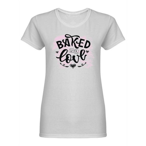Baked With Love Phrase Design Shaped T-Shirt Women -Image by Shutterstock, Female Large