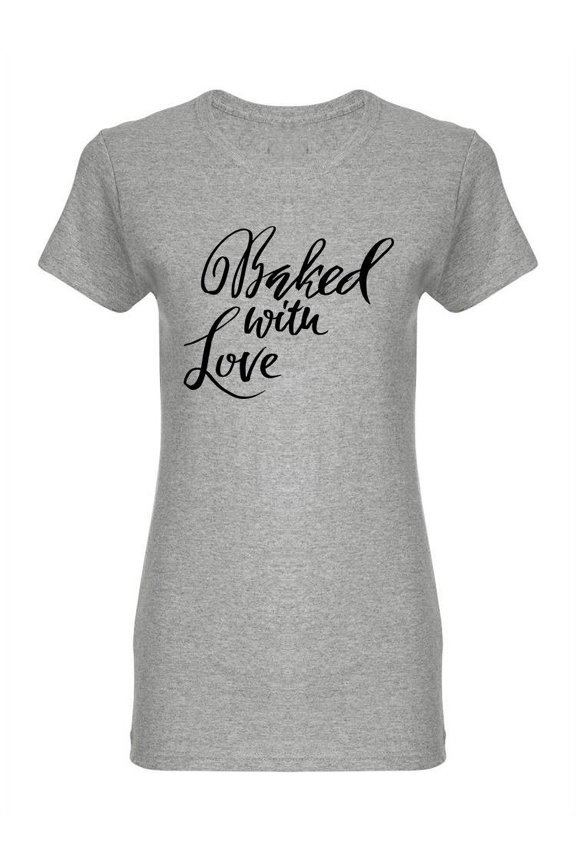 Baked With Love Phrase Logo Shaped T-Shirt Women -Image by Shutterstock, Female Small