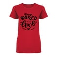 thumbnail image 1 of Baked With Love Phrase Shaped T-Shirt Women -Image by Shutterstock, Female Large, 1 of 2
