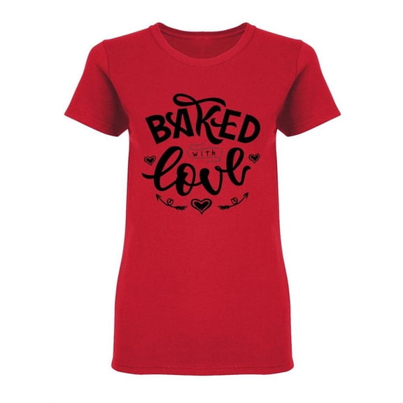 Baked With Love Phrase Shaped T-Shirt Women -Image by Shutterstock, Female Medium