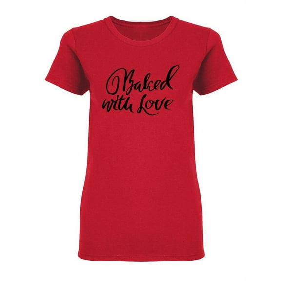 Baked With Love Phrase Shaped T-Shirt Women -Image by Shutterstock, Female Small