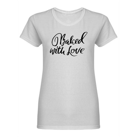 Baked With Love Phrase Shaped T-Shirt Women -Image by Shutterstock, Female XX-Large