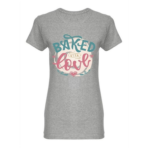 Baked With Love Quote Design Shaped T-Shirt Women -Image by Shutterstock, Female Large