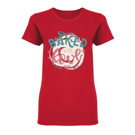 Baked With Love Quote Design Shaped T-Shirt Women -Image by Shutterstock, Female Medium