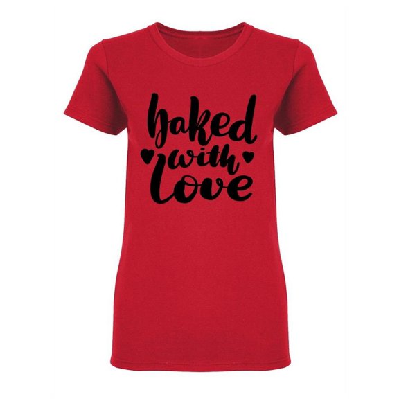 Baked With Love Quote Shaped T-Shirt Women -Image by Shutterstock, Female XX-Large