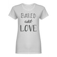 thumbnail image 1 of Baked With Love  Quote Shaped T-Shirt Women -Image by Shutterstock, Female XX-Large, 1 of 2