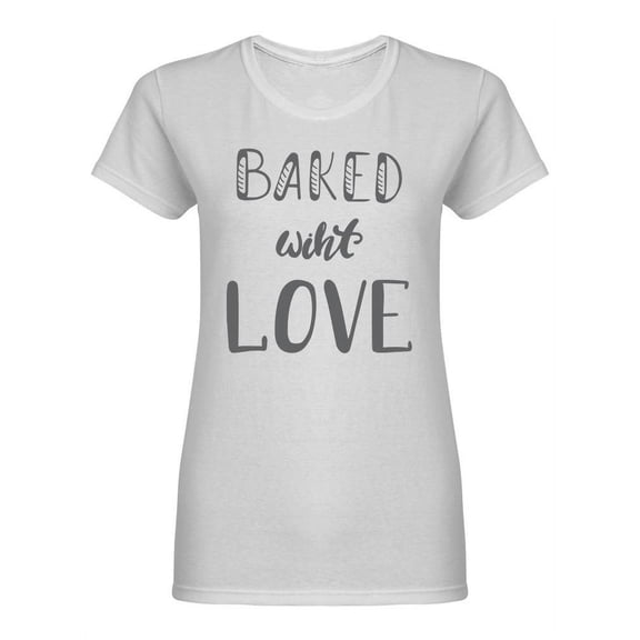 Baked With Love  Quote Shaped T-Shirt Women -Image by Shutterstock, Female XX-Large